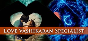 Powerful vashikaran specialist for love