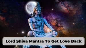 Lord Shiva Mantra To Get Love Back