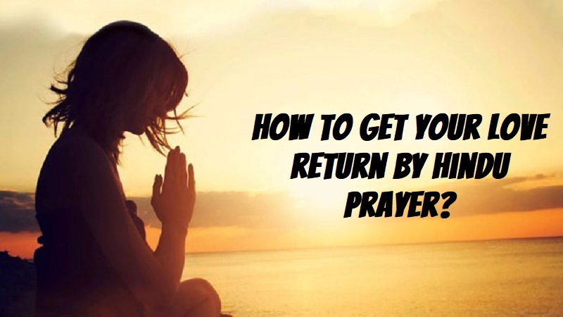 How to Get your Love Return by Hindu Prayer?